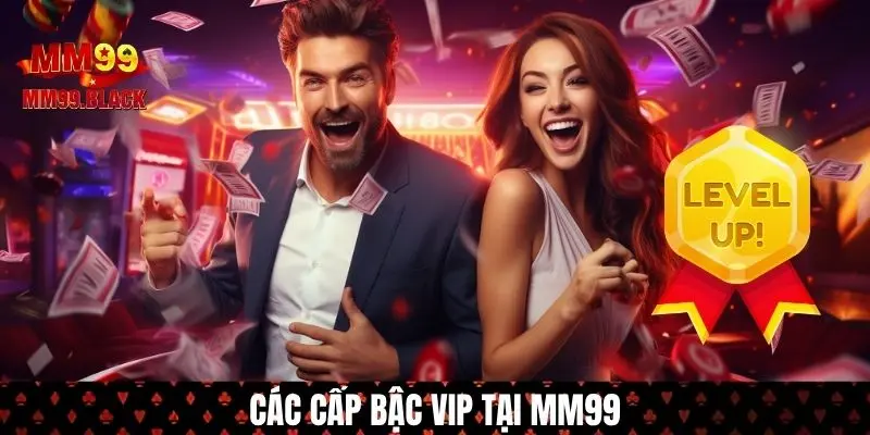 7 cấp độ của đặc quyền VIP MM99