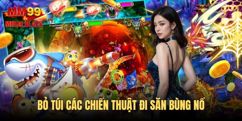 Bỏ túi các chiến thuật đi săn bùng nổ
