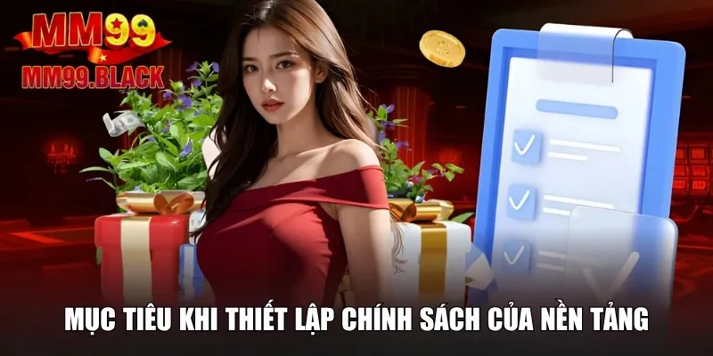 Mục tiêu khi thiết lập chính sách của nền tảng