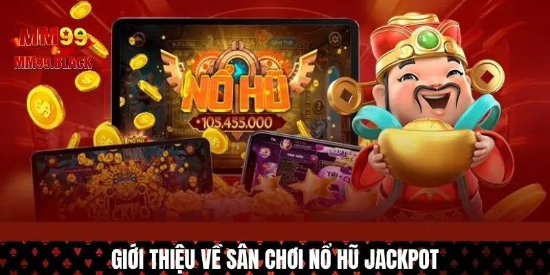 Giới thiệu sơ lược nổ hũ jackpot