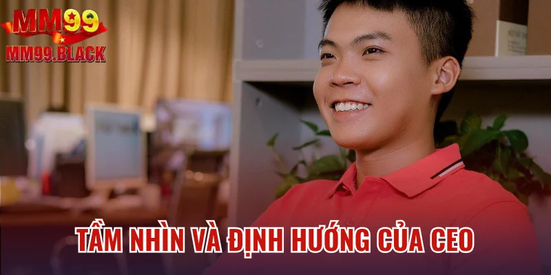 Tầm nhìn và định hướng của CEO Hoàng Kiên