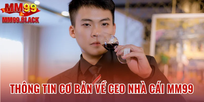 Thông tin cơ bản về CEO nhà cái MM99